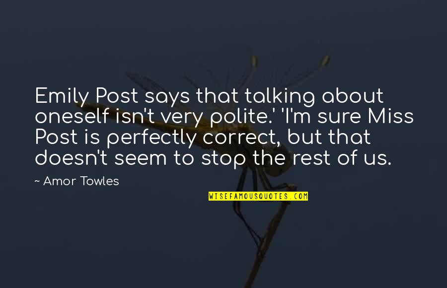 Family Before Friends Quotes By Amor Towles: Emily Post says that talking about oneself isn't