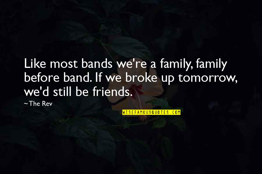 Family Before Friends Quotes By The Rev: Like most bands we're a family, family before