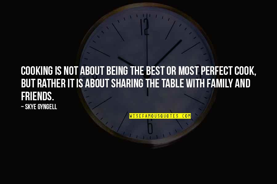 Family Being Best Friends Quotes By Skye Gyngell: Cooking is not about being the best or