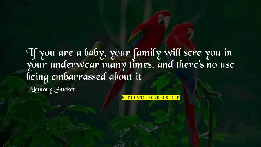 Family Being There Quotes By Lemony Snicket: If you are a baby, your family will