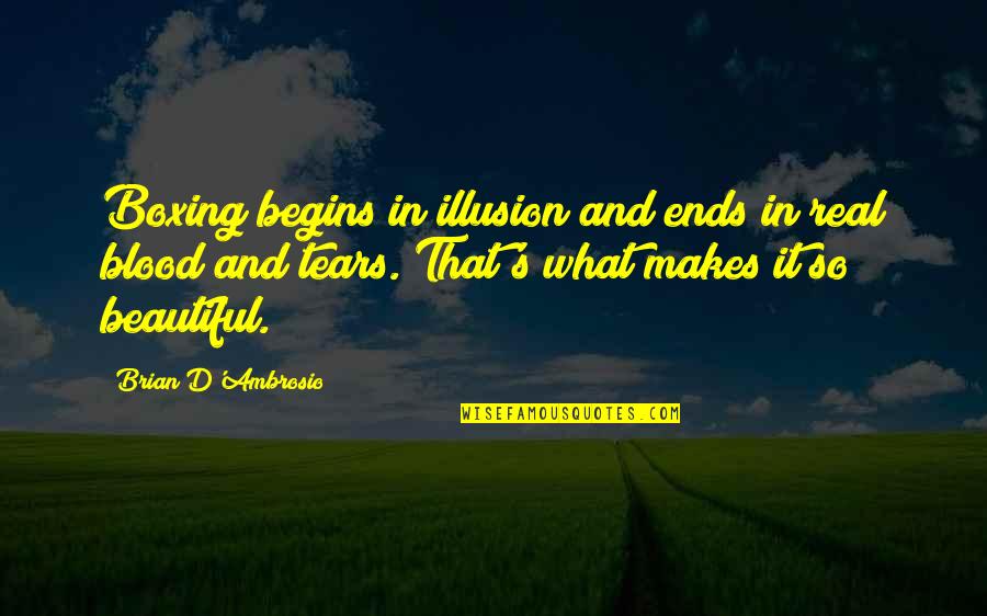 Family Being What You Make It Quotes By Brian D'Ambrosio: Boxing begins in illusion and ends in real