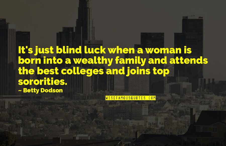 Family Best Quotes By Betty Dodson: It's just blind luck when a woman is