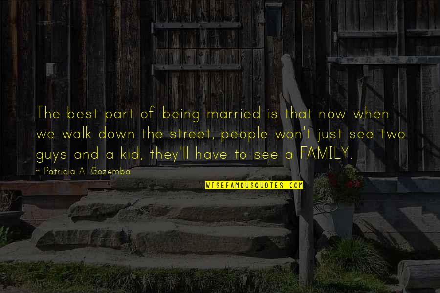 Family Best Quotes By Patricia A. Gozemba: The best part of being married is that