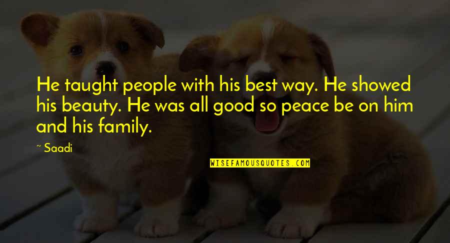 Family Best Quotes By Saadi: He taught people with his best way. He