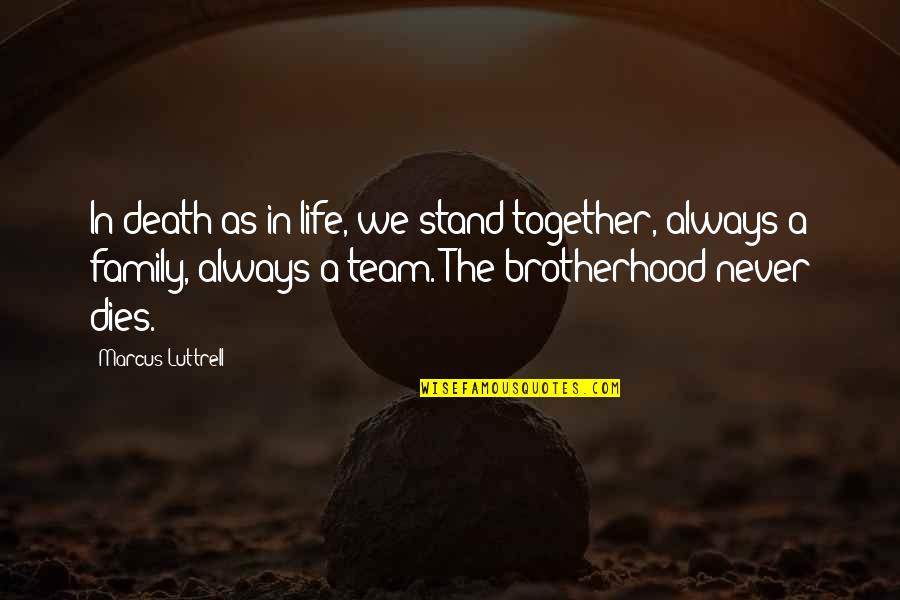 Family Best Team Quotes By Marcus Luttrell: In death as in life, we stand together, Family Best Team Quotes By Marcus Luttrell: In death as in life, we stand together,
