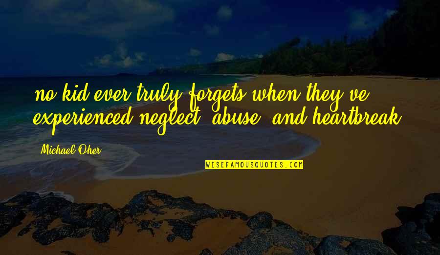 Family Betrayal Tumblr Quotes By Michael Oher: no kid ever truly forgets when they've experienced