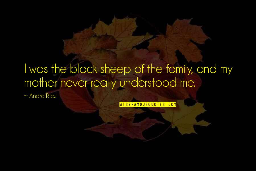 Family Black Sheep Quotes By Andre Rieu: I was the black sheep of the family,