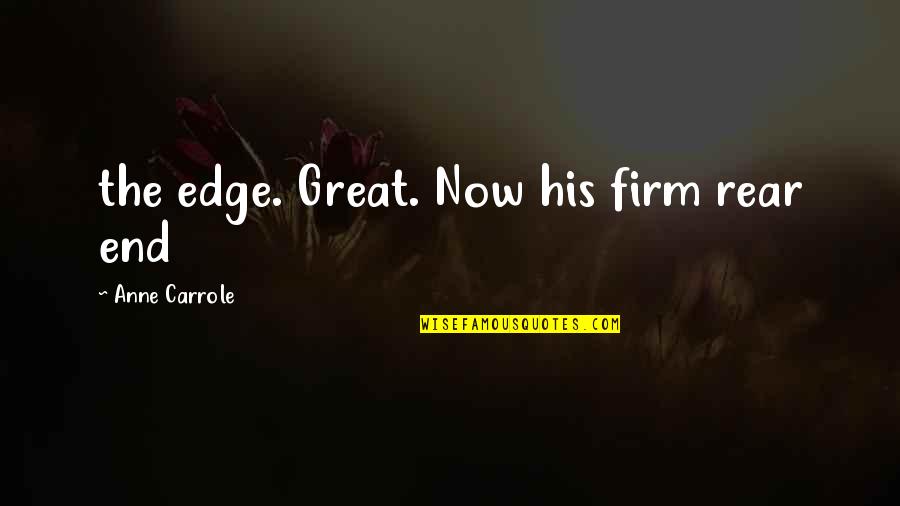 Family Black Sheep Quotes By Anne Carrole: the edge. Great. Now his firm rear end