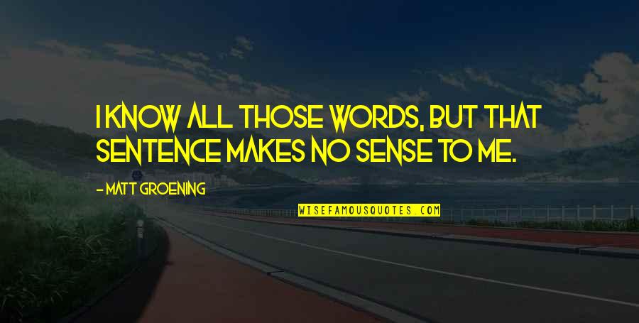Family Black Sheep Quotes By Matt Groening: I know all those words, but that sentence