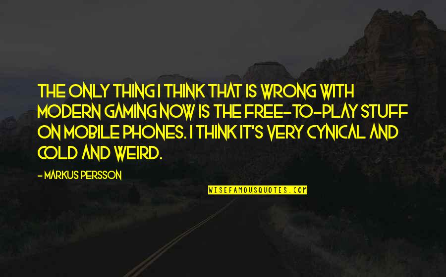 Family Blanket Quotes By Markus Persson: The only thing I think that is wrong