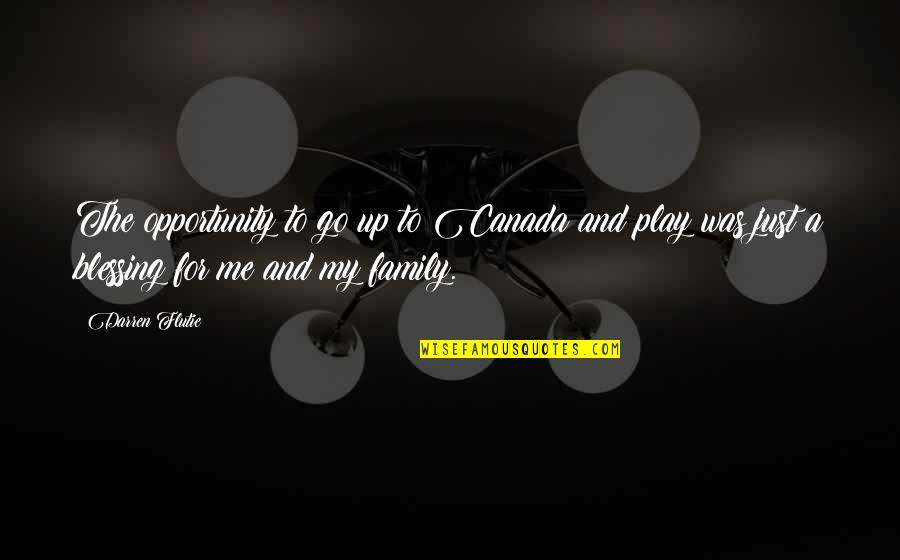 Family Blessing Quotes By Darren Flutie: The opportunity to go up to Canada and