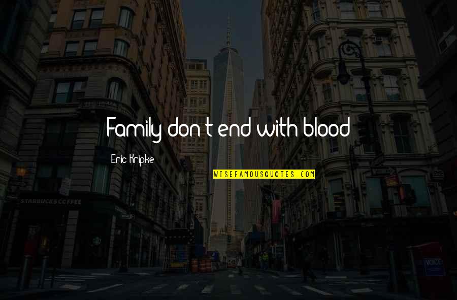 Family Blood Quotes By Eric Kripke: Family don't end with blood