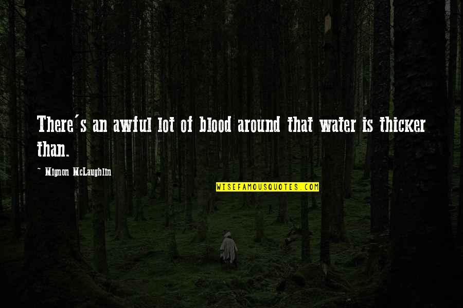 Family Blood Quotes By Mignon McLaughlin: There's an awful lot of blood around that