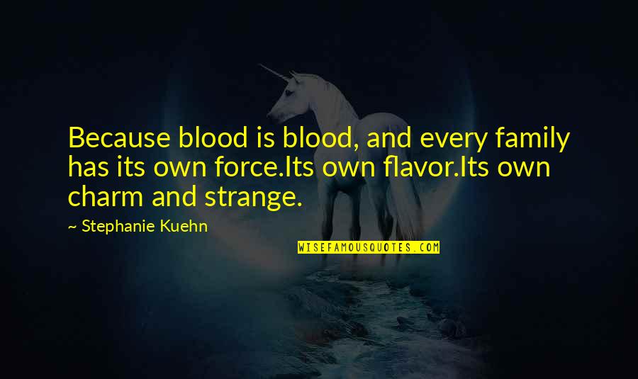 Family Blood Quotes By Stephanie Kuehn: Because blood is blood, and every family has