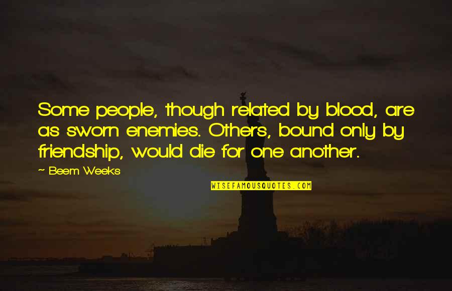 Family Blood Related Quotes By Beem Weeks: Some people, though related by blood, are as