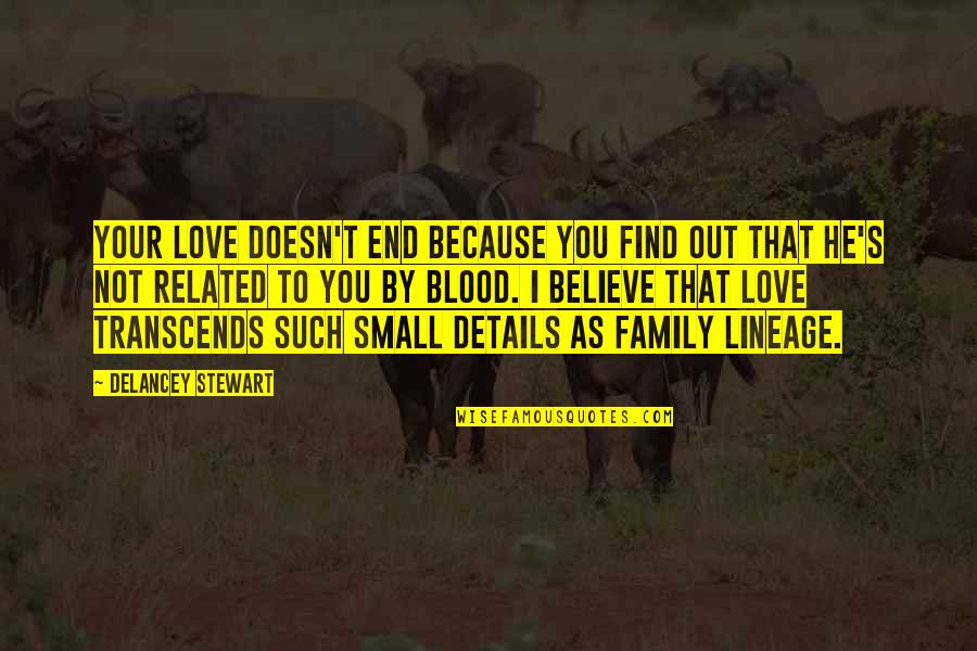 Family Blood Related Quotes By Delancey Stewart: Your love doesn't end because you find out