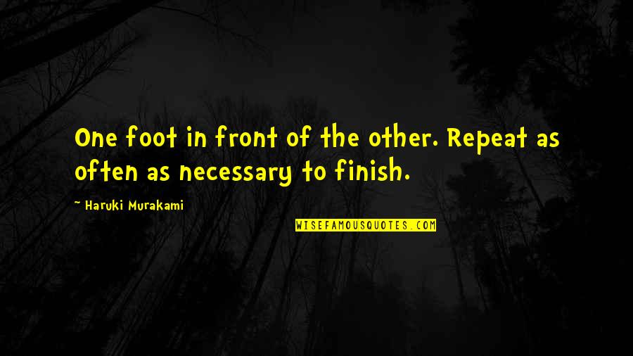 Family Blood Ties Quotes By Haruki Murakami: One foot in front of the other. Repeat