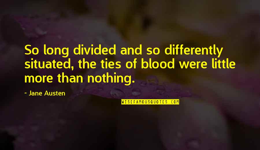 Family Blood Ties Quotes By Jane Austen: So long divided and so differently situated, the