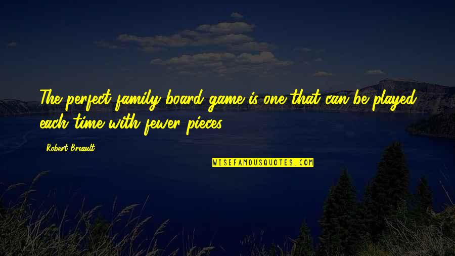 Family Board Quotes By Robert Breault: The perfect family board game is one that