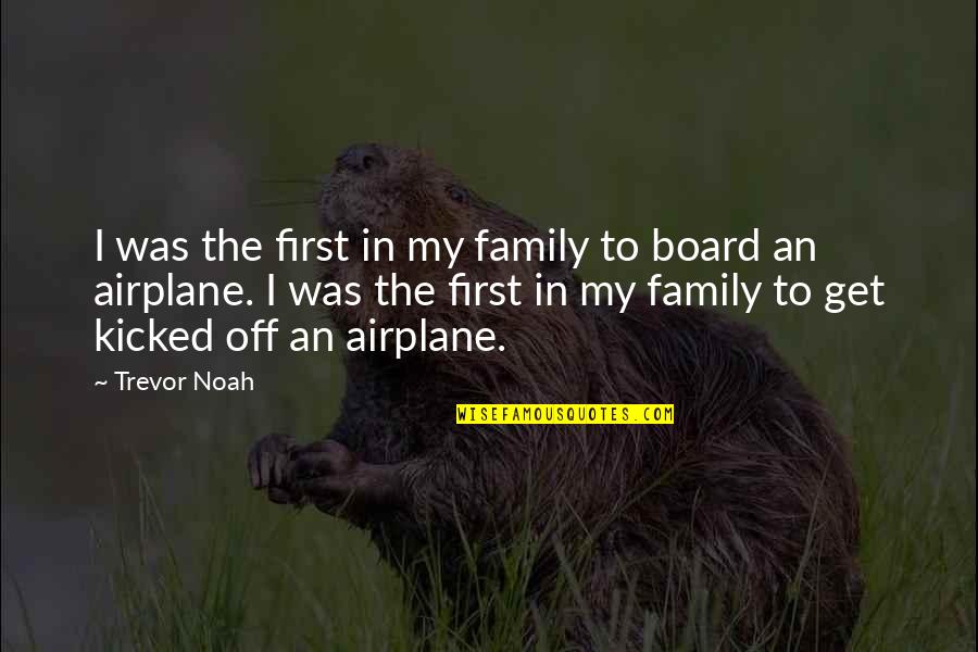 Family Board Quotes By Trevor Noah: I was the first in my family to
