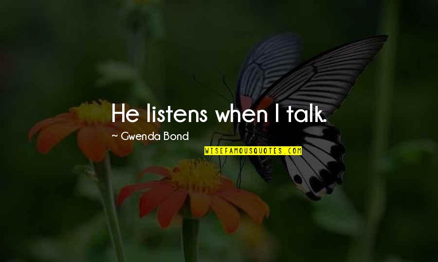 Family Bond Quotes By Gwenda Bond: He listens when I talk.