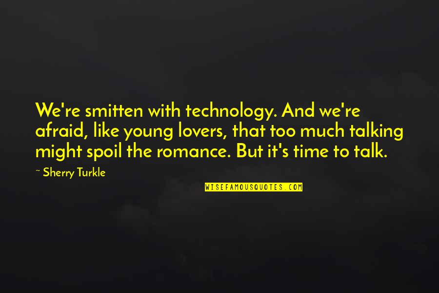 Family Bonding Time Quotes By Sherry Turkle: We're smitten with technology. And we're afraid, like