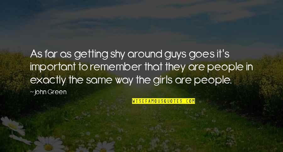 Family Bonds Quotes By John Green: As far as getting shy around guys goes