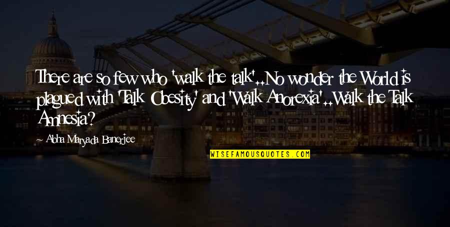 Family Brainy Quotes Quotes By Abha Maryada Banerjee: There are so few who 'walk the talk'..No