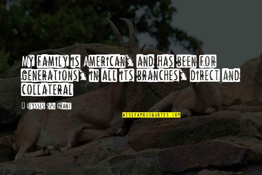 Family Branches Quotes By Ulysses S. Grant: My family is American, and has been for