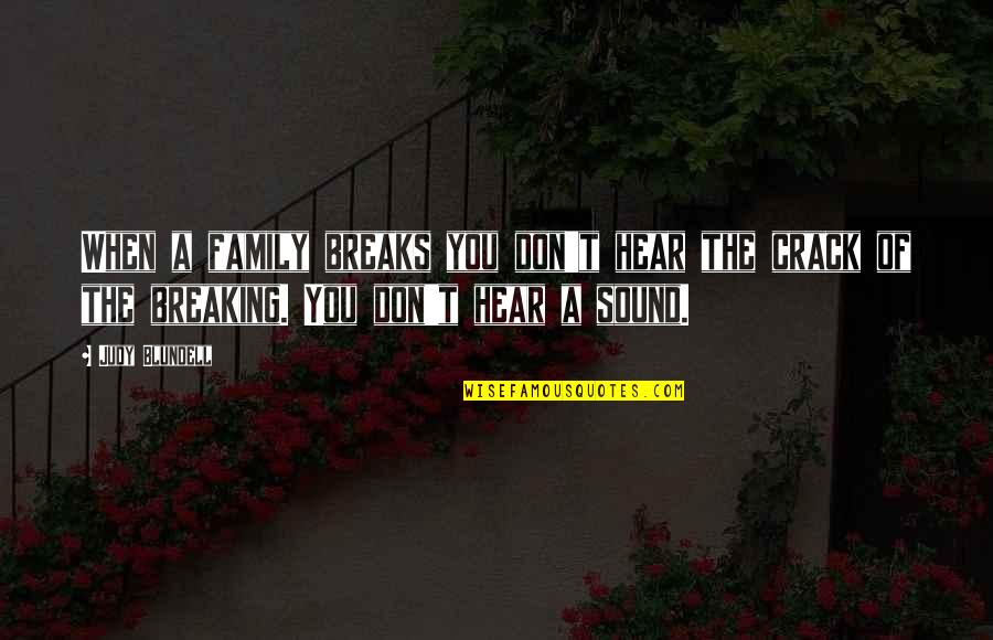 Family Breaking Up Quotes By Judy Blundell: When a family breaks you don't hear the Family Breaking Up Quotes By Judy Blundell: When a family breaks you don't hear the