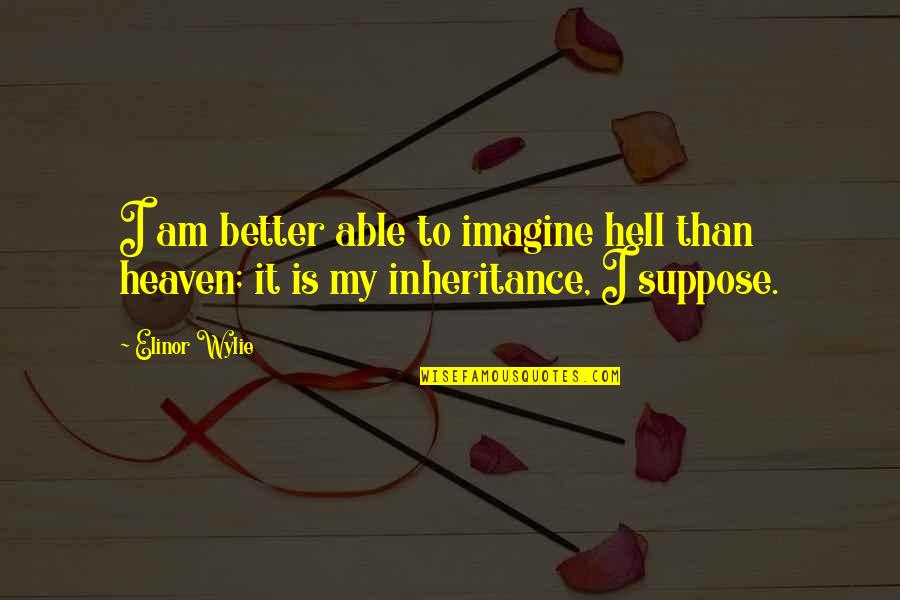 Family Brings Happiness Quotes By Elinor Wylie: I am better able to imagine hell than