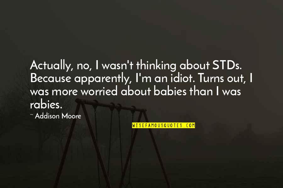 Family Buddha Quotes By Addison Moore: Actually, no, I wasn't thinking about STDs. Because