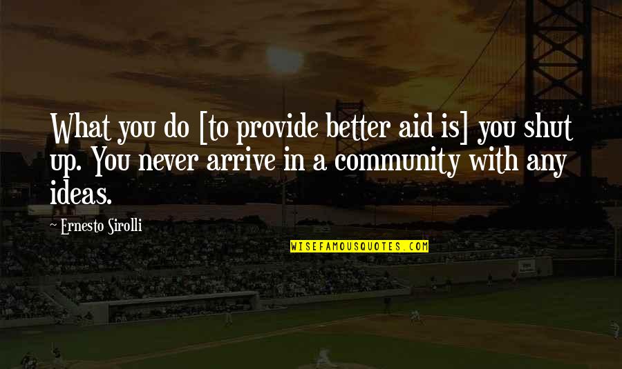 Family Buddha Quotes By Ernesto Sirolli: What you do [to provide better aid is]