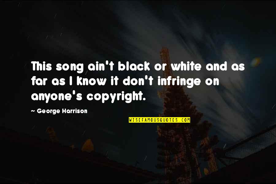 Family Building Quotes By George Harrison: This song ain't black or white and as