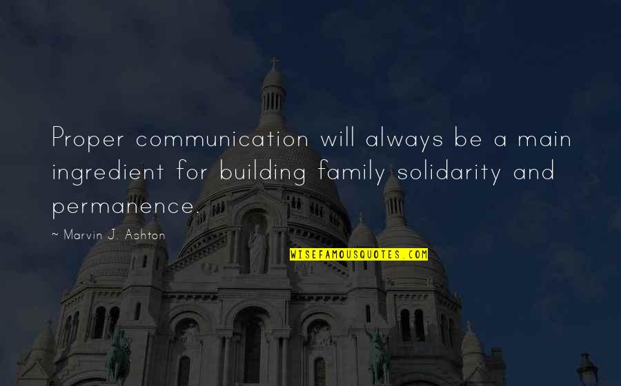 Family Building Quotes By Marvin J. Ashton: Proper communication will always be a main ingredient