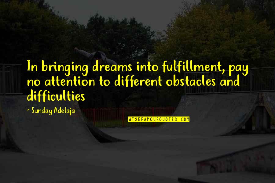 Family Business Quote Quotes By Sunday Adelaja: In bringing dreams into fulfillment, pay no attention