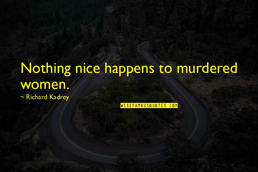 Family By Choice Not By Blood Quotes By Richard Kadrey: Nothing nice happens to murdered women.