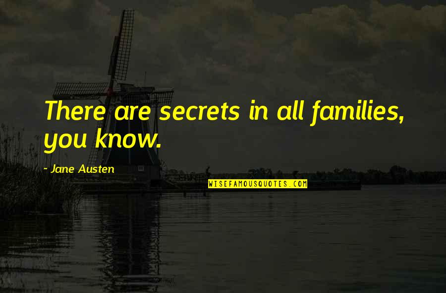 Family By Jane Austen Quotes By Jane Austen: There are secrets in all families, you know.