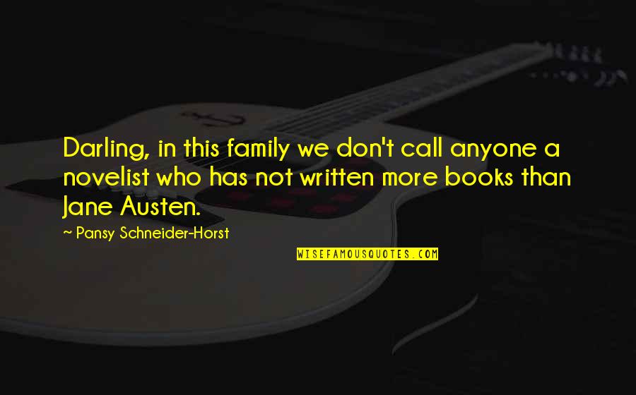 Family By Jane Austen Quotes By Pansy Schneider-Horst: Darling, in this family we don't call anyone