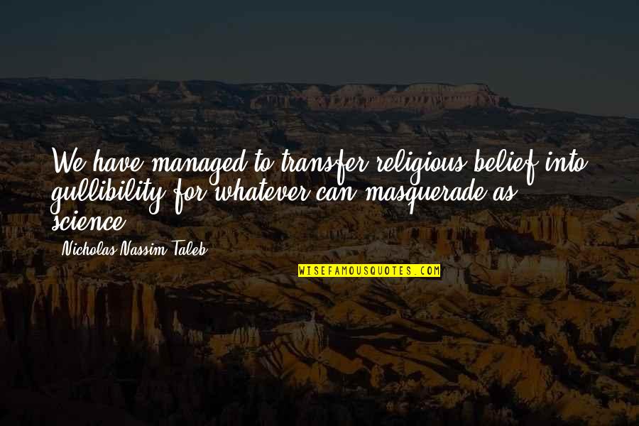 Family Camping Quotes By Nicholas Nassim Taleb: We have managed to transfer religious belief into