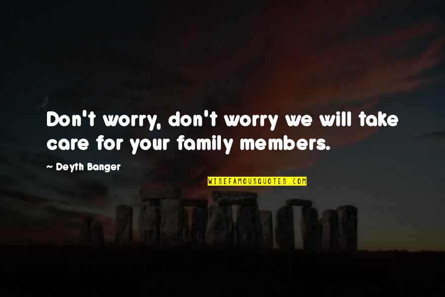Family Care Quotes By Deyth Banger: Don't worry, don't worry we will take care