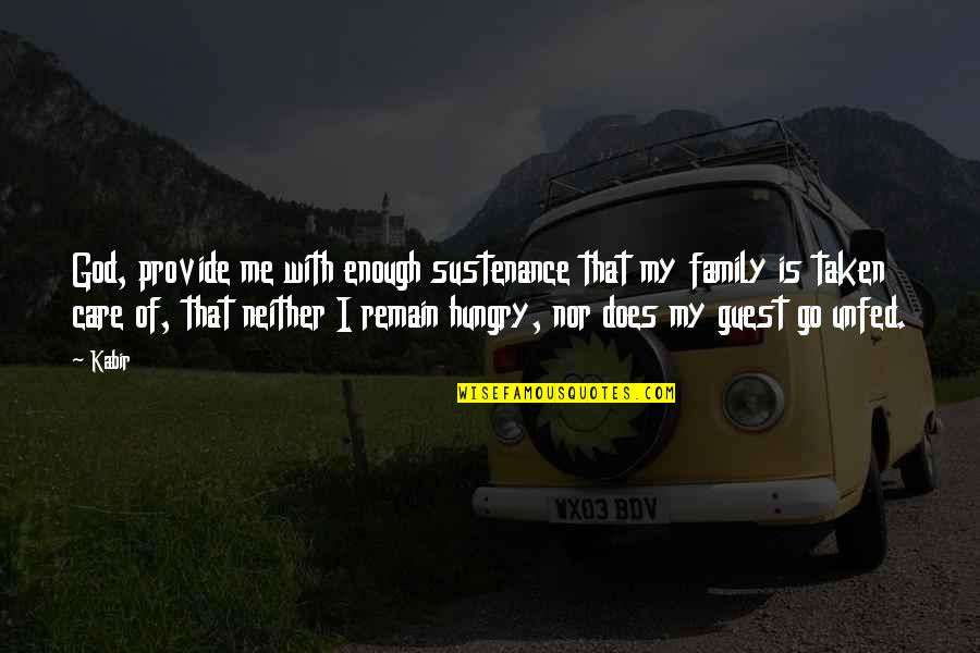 Family Care Quotes By Kabir: God, provide me with enough sustenance that my Family Care Quotes By Kabir: God, provide me with enough sustenance that my