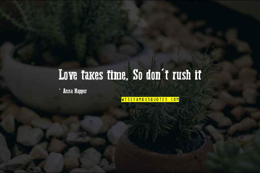 Family Caregiving Quotes By Anna Napper: Love takes time, So don't rush it