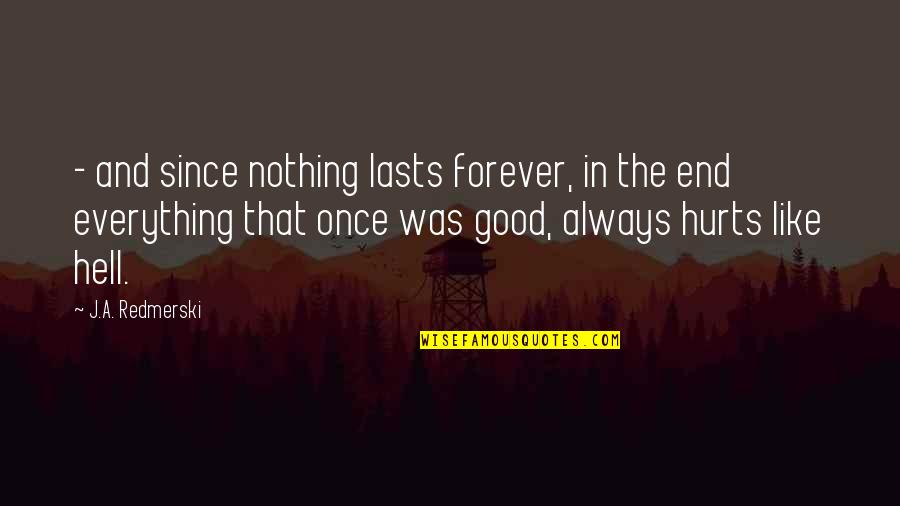 Family Causing Pain Quotes By J.A. Redmerski: - and since nothing lasts forever, in the