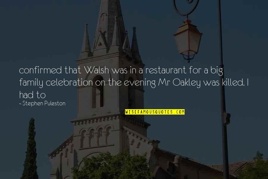 Family Celebration Quotes By Stephen Puleston: confirmed that Walsh was in a restaurant for