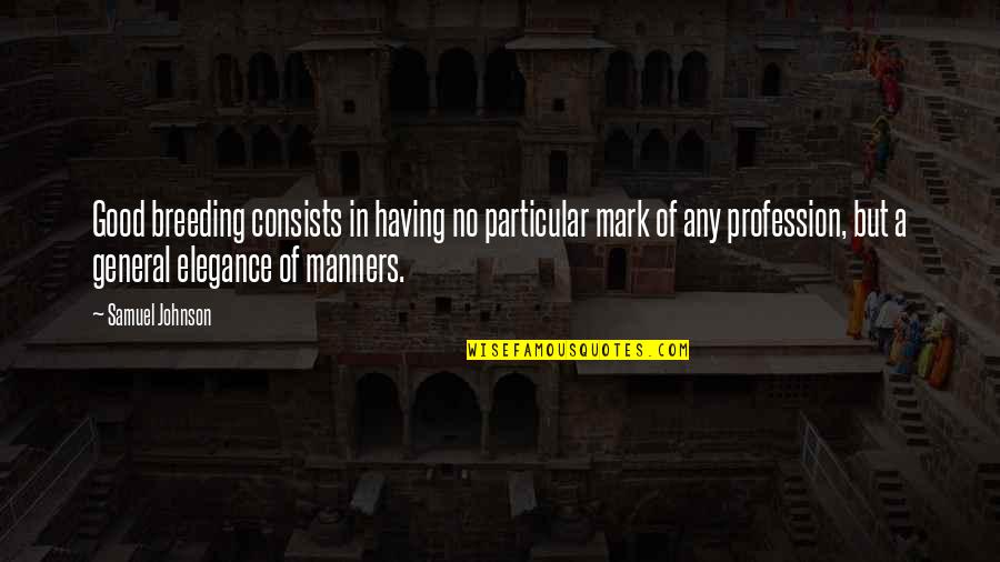 Family Centered Care Quotes By Samuel Johnson: Good breeding consists in having no particular mark