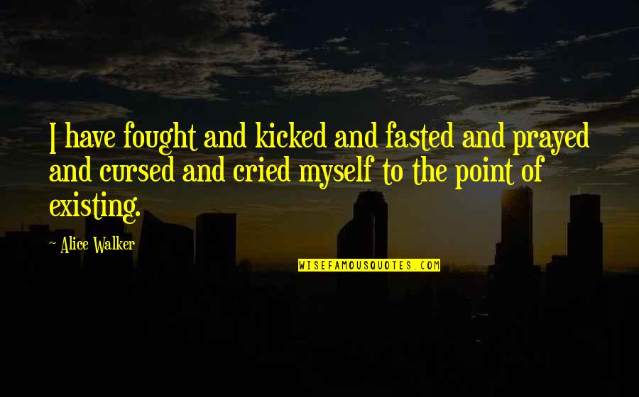 Family Christmas Memory Quotes By Alice Walker: I have fought and kicked and fasted and Family Christmas Memory Quotes By Alice Walker: I have fought and kicked and fasted and
