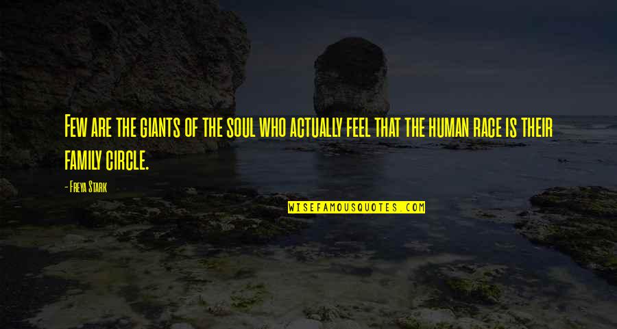 Family Circle Quotes By Freya Stark: Few are the giants of the soul who