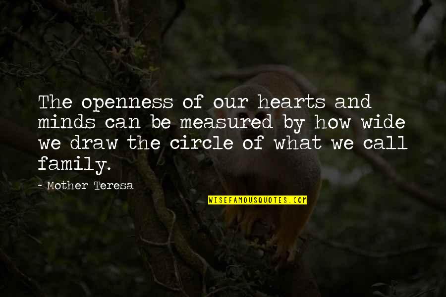 Family Circle Quotes By Mother Teresa: The openness of our hearts and minds can Family Circle Quotes By Mother Teresa: The openness of our hearts and minds can