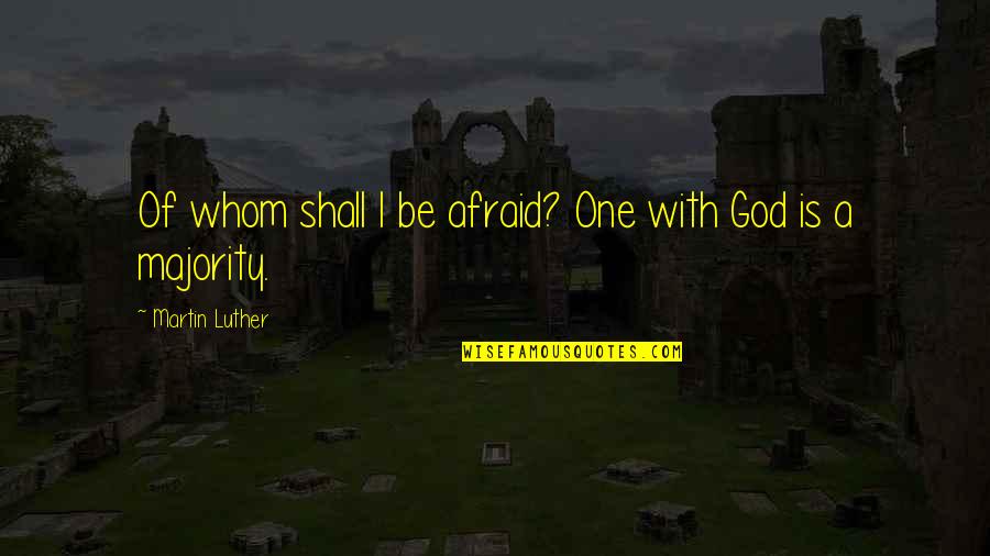 Family Circus Quotes By Martin Luther: Of whom shall I be afraid? One with